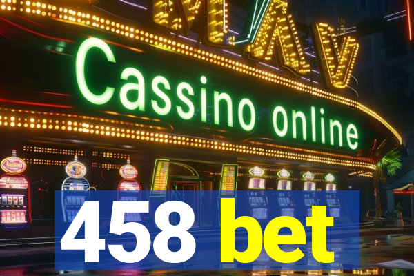 458 bet